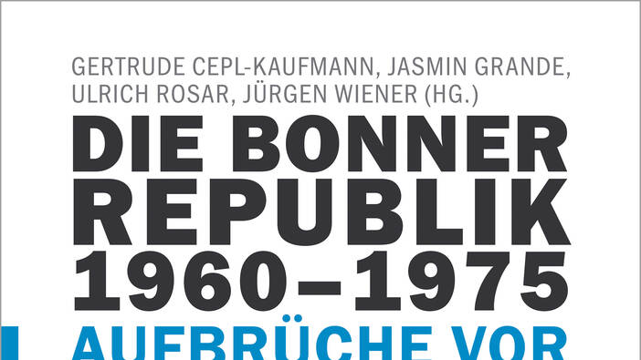 Div. (Hg.): Die Bonner Republik – Aufbrüche vor und nach »1968», Bielefeld 2020