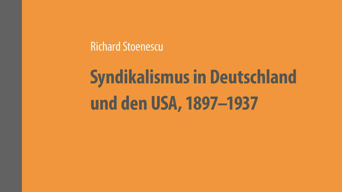 Stoenescu: Syndikalismus in Deutschland und den USA, 1897–1937; Berlin 2021