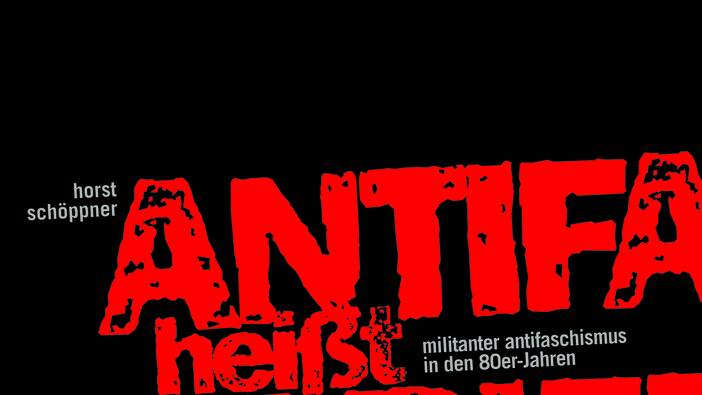 Schöppner: Antifa heißt Angriff. Militanter Antifaschismus in den 80er Jahren, Münster 2015