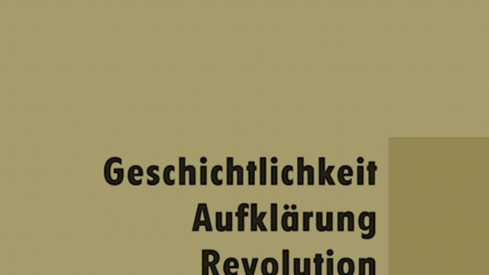Geschichtlichkeit. Aufklärung. Revolution. Literatur im Gang der Zeiten.