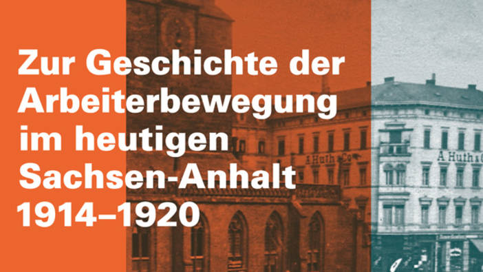 Zur Geschichte der Arbeiterbewegung im heutigen Sachsen-Anhalt 1914-1920